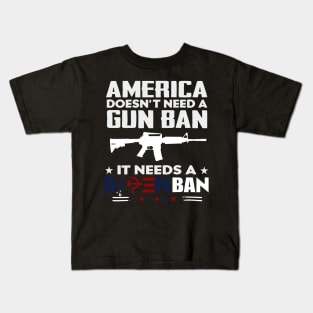 America Doesn't Need A Gun Ban It Needs A Biden Ban Kids T-Shirt